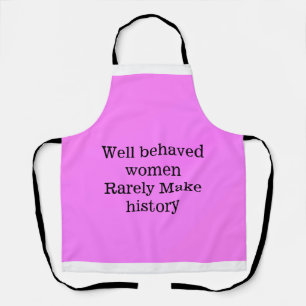 Well behaved women rarely make history pink templa apron