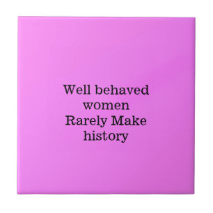 Well behaved women rarely make history pink templa ceramic tile