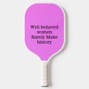 Well behaved women rarely make history pink templa pickleball paddle