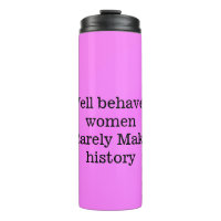 Well behaved women rarely make history pink templa