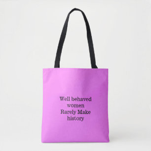 Well behaved women rarely make history pink templa tote bag