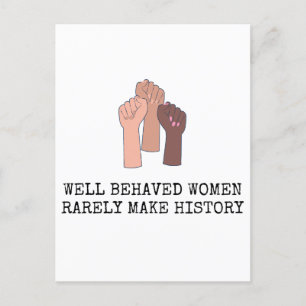 Well Behaved Women Rarely Make History Postcard