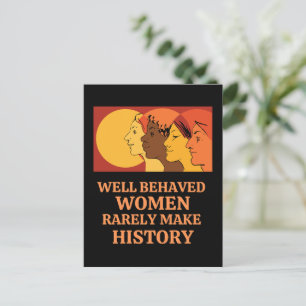 Well Behaved Women Rarely Make History  Postcard
