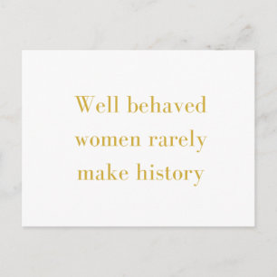 Well behaved women rarely make history postcard