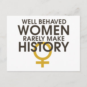 Well behaved women rarely make history postcard