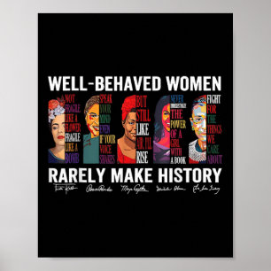 Well Behaved Women Rarely Make History Poster