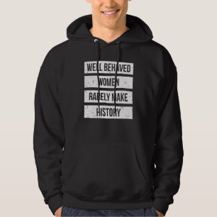 Well Behaved Women Rarely Make History Shirt