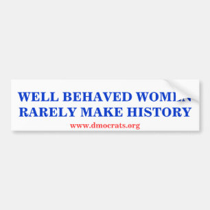 WELL BEHAVED WOMEN RARELY MAKE HISTORY STICKER