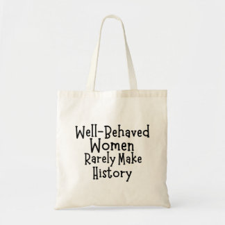 Well behaved women rarely make history tote bag