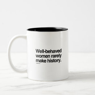 Well behaved women rarely make history Two-Tone coffee mug