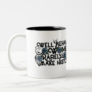 Well behaved women rarely make history Two-Tone coffee mug