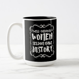 Well Behaved Women Rarely Make History Two-Tone Coffee Mug
