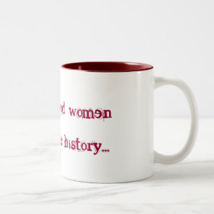 Well behaved women rarely make history... Two-Tone coffee mug
