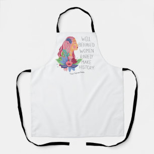 Well Behaved Women Rarely Make History Watercolor Apron