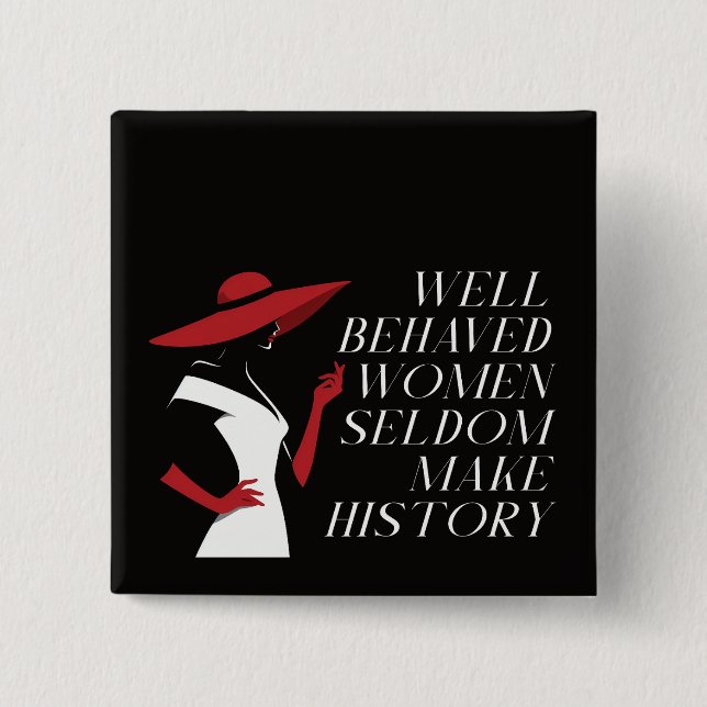 well behaved women seldom make history 15 cm square badge (Front)