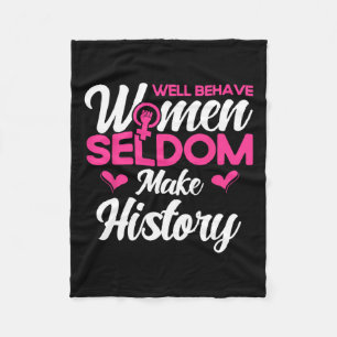 Well Behaved Women Seldom Make History 2  Fleece Blanket