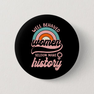 Well Behaved Women Seldom Make History 3 6 Cm Round Badge