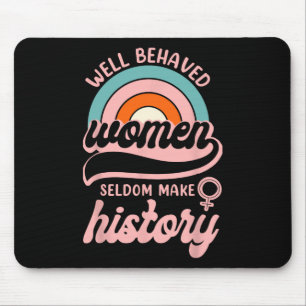 Well Behaved Women Seldom Make History 3 Mouse Pad