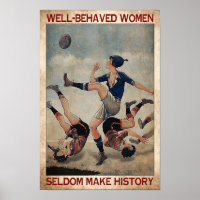 Well Behaved Women Seldom Make History Choose Some