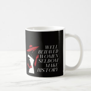 well behaved women seldom make history coffee mug