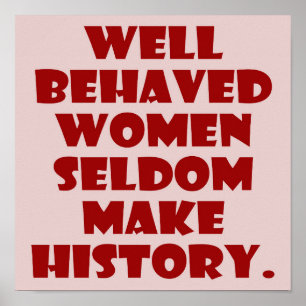 Well Behaved Women Seldom Make History Empowerment Poster