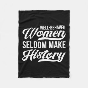 Well-behaved Women Seldom Make History  Fleece Blanket