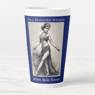 Well Behaved Women Seldom Make History Latte Mug