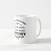 Well Behaved Women Seldom Make History Month Coffee Mug (Front Right)