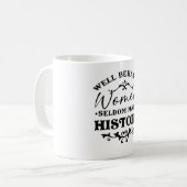 Well Behaved Women Seldom Make History Month Coffee Mug (Front Left)
