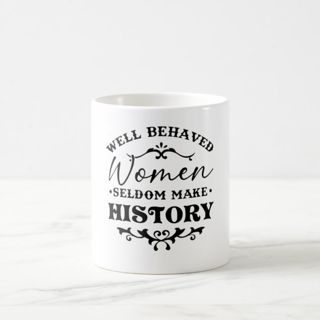 Well Behaved Women Seldom Make History Month Coffee Mug (Center)