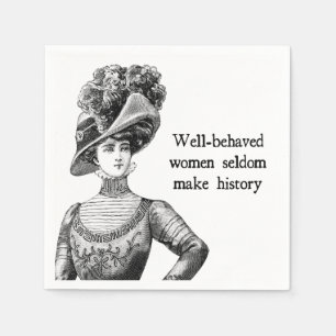Well-Behaved Women Seldom Make History Napkin