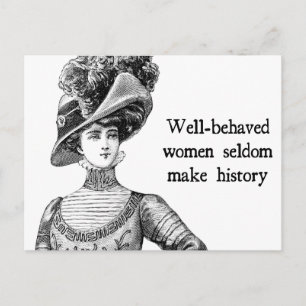 Well-Behaved Women Seldom Make History Postcard