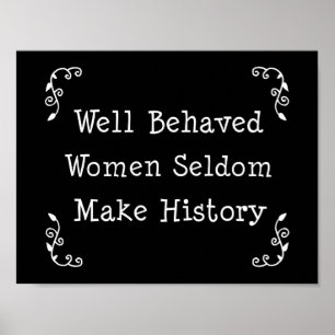 Well Behaved Women Seldom Make History Poster