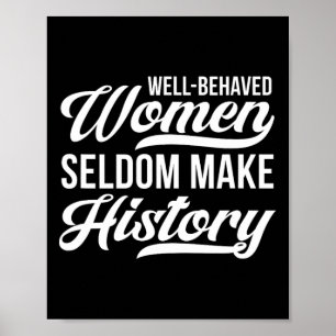 Well-behaved Women Seldom Make History  Poster