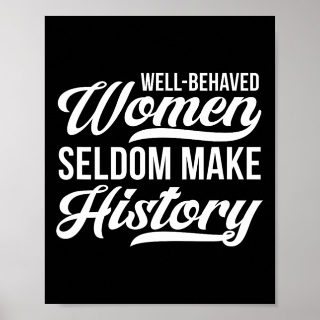 Well-behaved Women Seldom Make History  Poster (Front)