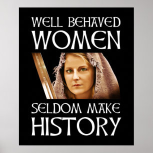 Well Behaved Women Seldom Make History Poster