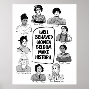 Well Behaved Women Seldom Make History Poster