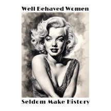 Well Behaved Women Seldom Make History  Poster