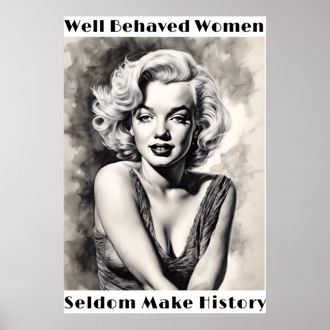Well Behaved Women Seldom Make History  Poster (Front)