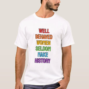 Well Behaved Women Seldom Make History (Rainbow Co T-Shirt