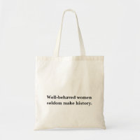 Well-behaved women seldom make history