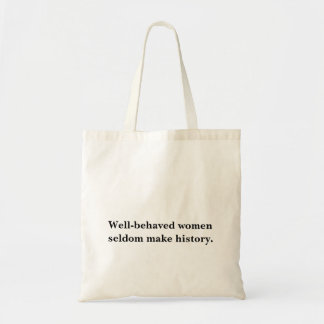 Well-behaved women seldom make history tote bag