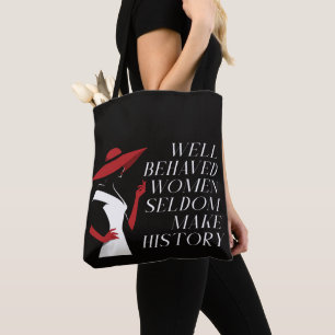 well behaved women seldom make history tote bag