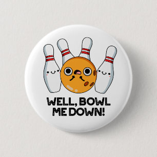 Well Bowl Me Down Cute Bowling Pun 6 Cm Round Badge