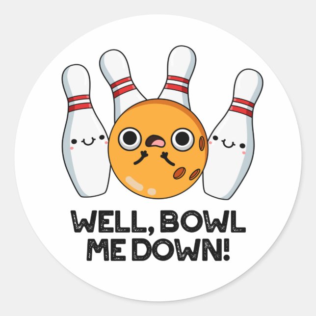 Well Bowl Me Down Funny Bowling Pun Classic Round Sticker (Front)