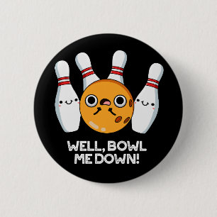 Well Bowl Me Down Funny Bowling Pun Dark BG 6 Cm Round Badge
