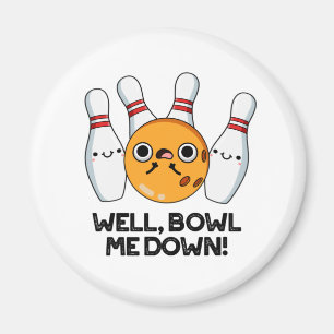 Well Bowl Me Down Funny Bowling Pun Magnet
