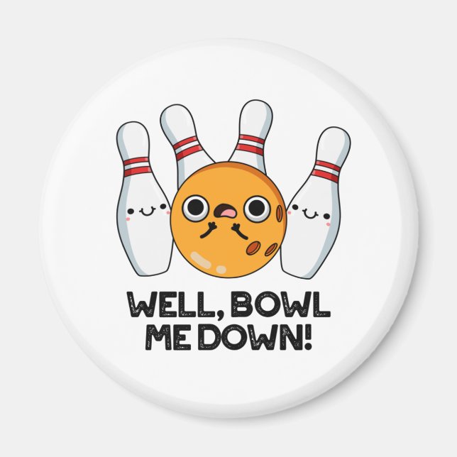 Well Bowl Me Down Funny Bowling Pun Magnet (Front)
