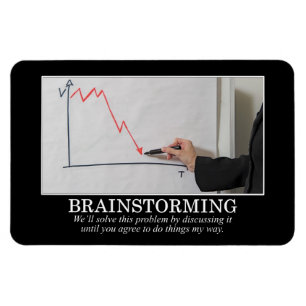 We'll Brainstorm Until You Agree With Me Magnet