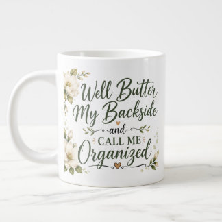 Well butter my backside and call me organised. large coffee mug
